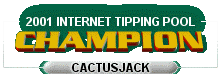 2001 Internet Tipping Pool Champion - 'cactusjack'