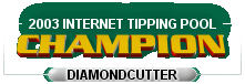 2003 Internet Tipping Pool Champion - 'DiamondCutter'